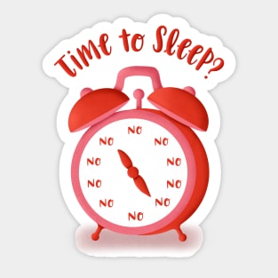 Time To Sleep? No! Sticker